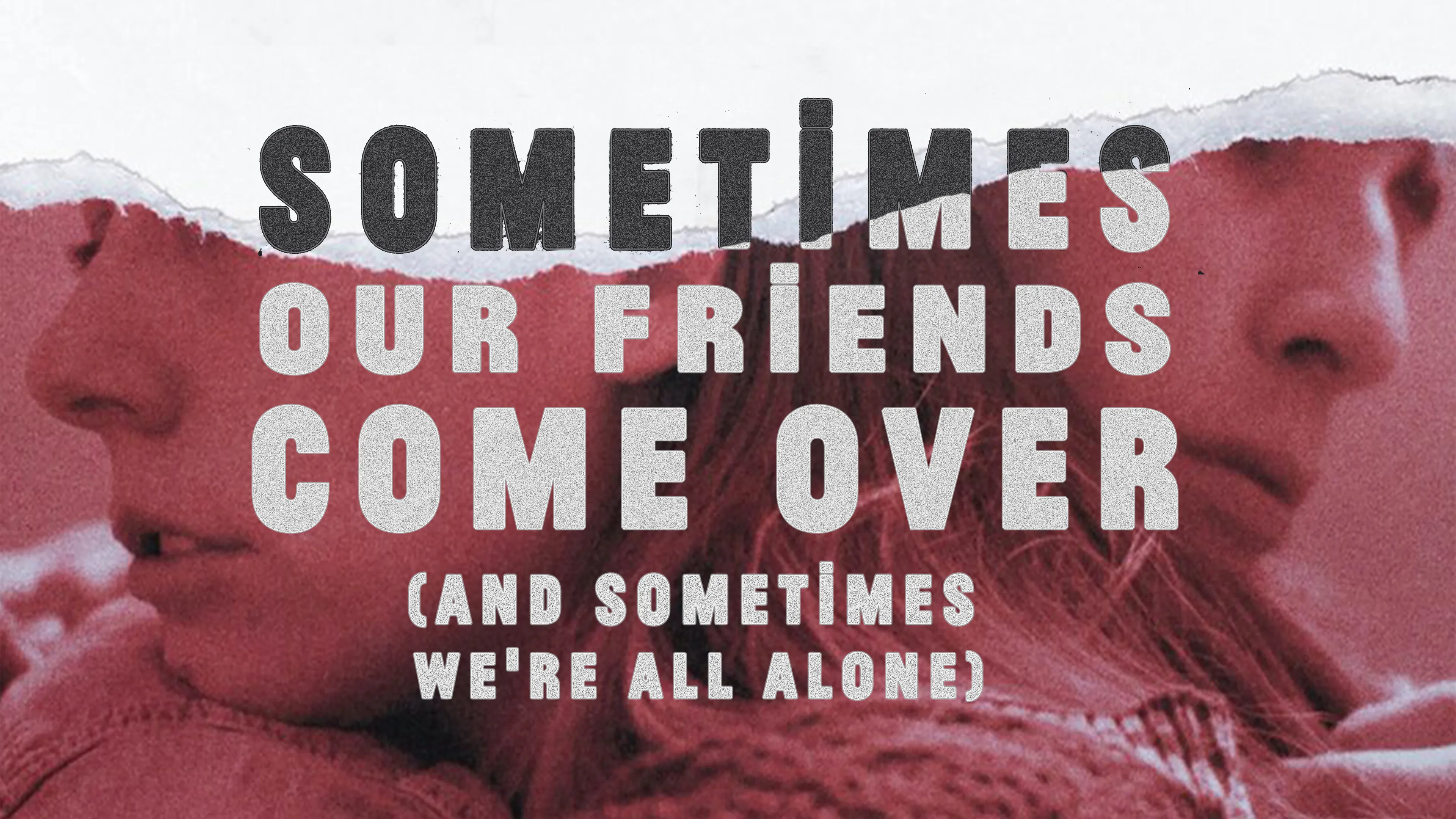 Sometimes Our Friends Come Over (and sometimes we're all alone) poster